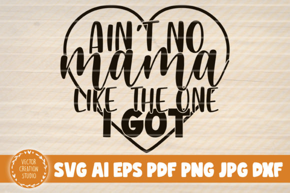 Ain't No Mama Like the One I Got Svg: A Designer's Honest Take