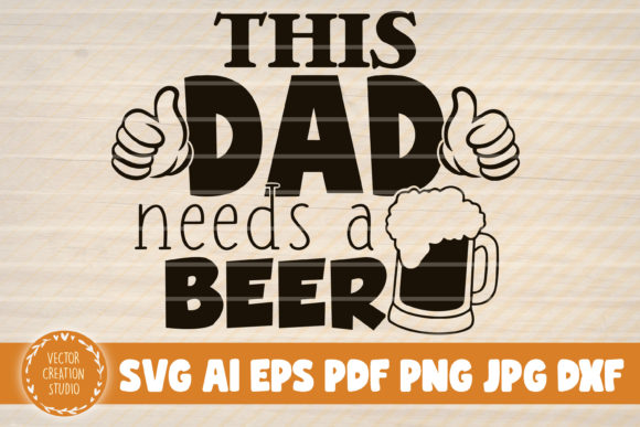 This Dad Needs a Beer SVG Cut File: A Crafty Guide